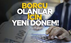 Borcu olanlar için yeni dönem!