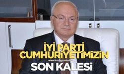 İYİ Parti Cumhuriyetimizin son kalesi!