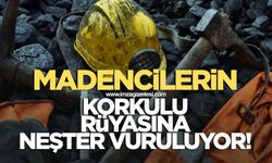 Madencilerin korkulu rüyalarına neşter vuruluyor!