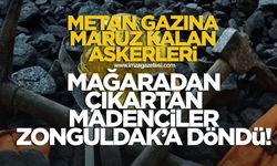 Metan gazına maruz kalan askerleri mağaradan çıkartan madenciler Zonguldak’a döndü!