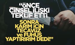 ÖNCE BANA CİNSEL İLİŞKİ TEKLİF ETTİ SONRA "KARIM İCİN, "TECAVÜZ EDİP, FUHUŞ YAPTIRIRIM "DEYİNCE KENDİMİ KAYBETTİM!