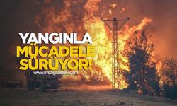 Yangınla amansız mücadele sürüyor!