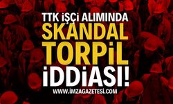 TTK işçi alımında skandal “torpil” iddiası!