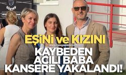 Yangında eşini ve kızını kaybeden acılı baba kansere yakalandı
