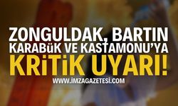 Zonguldak, Bartın, Karabük ve Kastamonu İçin Uyarı!