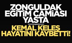ZONGULDAK EĞİTİM CAMİASININ ACI KAYBI