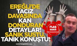 Ereğli'de Taciz Davasında Kan Donduran Detaylar! Sanık Sustu, Tanık Konuştu!