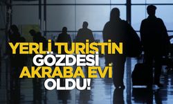 Yerli Turistin Gözdesi Akraba Evi Oldu!