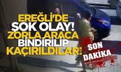Ereğli’de şok olay! Zorla araca bindirilip kaçırıldılar!