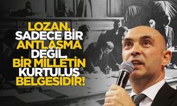 Lozan, Sadece Bir Antlaşma Değil, Bir Milletin Kurtuluş Belgesidir...