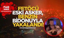 FETÖ Şüphelisi Eski Asker, Benzin Bidonuyla Yakalandı!