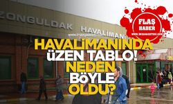 Zonguldak Havalimanında üzen tablo! Neden böyle oldu?