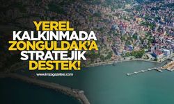 Yerel Kalkınmada Zonguldak’a Stratejik Destek!