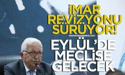 İmar revizyonu sürüyor! Eylül’de meclise gelecek