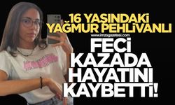 16 yaşındaki Yağmur Pehlivanlı feci kazada hayatını kaybetti