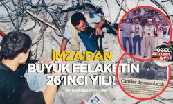 İmza Gazetesi’nden büyük felaketin 26’ncı yılı!