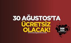 30 Ağustos Zafer Bayramı'nda ücretsiz olacak!