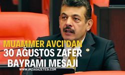 Milletvekili Muammer Avcı’dan 30 Ağustos Zafer Bayramı Kutlama Mesajı...
