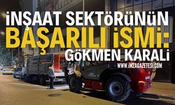 Gökmen Karali inşaat sektörünün başarılı ismi oldu