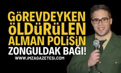 Görevi başında öldürülen Alman polisin Zonguldak Bağı!