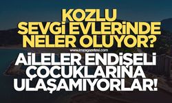 Kozlu Sevgi evlerinde neler oluyor?