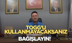 KULLANMAYACAKSANIZ TOGG’U MADEM, HAYIR KURUMUNA BAĞIŞLAYIN!