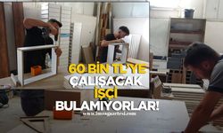 60 Bin TL Maaşa Çalışacak İşçi Bulunamıyor!