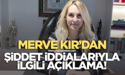 Merve Kır'dan şiddet iddialarıyla ilgili açıklama