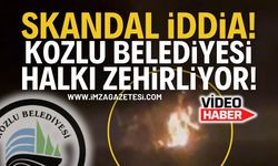 Skandal İddia: Kozlu Belediyesi halkı zehirliyor!