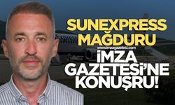 SunExpress mağduru İmza Gazetesine konuştu....