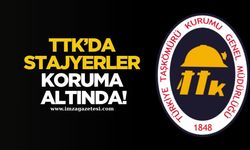 TTK’da stajyerler koruma altında!