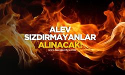 Alev sızdırmayanlar alınacak!