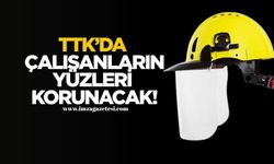 TTK’da çalışanların yüzleri korunacak!