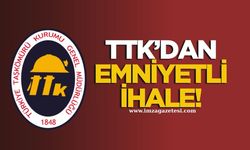 TTK’da emniyetli ihale!