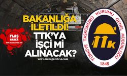 Bakanlığa iletildi! TTK'ya işçi mi alınacak?