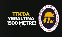 TTK’da yeraltına 1500 metre!