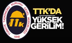 TTK’da yüksek gerilim!