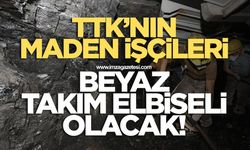 TTK’nın maden işçileri beyaz takım elbiseli olacak!