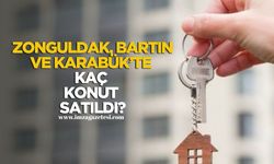 Zonguldak, Bartın ve Karabük'te kaç adet konut satıldı? O il şaşırttı!
