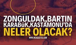 Zonguldak, Bartın, Karabük ve Kastamonu'da Neler Olacak?