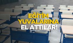 Eğitim yuvalarına el attılar!