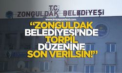 "Zonguldak Belediyesi'nde Torpil Düzenine Son Verilsin!"