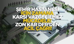 Şehir Hastanesi İçin Zamana Karşı Vazgeçilmez Mücadele! ZON KAR DER'den Acil Çağrı!