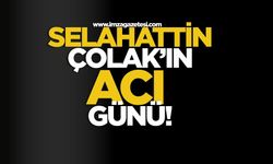 Selahattin Çolak'ın acı günü!