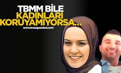 TBMM bile kadınları koruyamıyorsa...