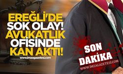 Ereğli'de Şok Olay! Avukatlık Ofisinde Kan Aktı!