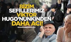 Bizim Sefillerimiz Viktor Hugo’nunkinden Daha Acı!