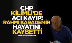 CHP Kilimli’de Acı Kayıp! Rahmi Karademir Hayatını Kaybetti