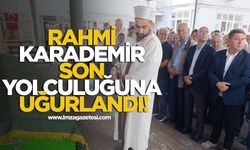 Rahmi Karademir Son Yolculuğuna Uğurlandı!