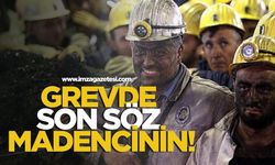 Grevde son söz madencinin!